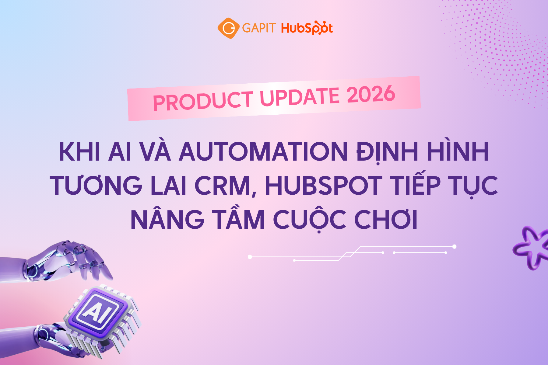 PRODUCT UPDATE: KHI AI VÀ AUTOMATION ĐỊNH HÌNH TƯƠNG LAI CRM, HUBSPOT TIẾP TỤC NÂNG TẦM CUỘC CHƠI