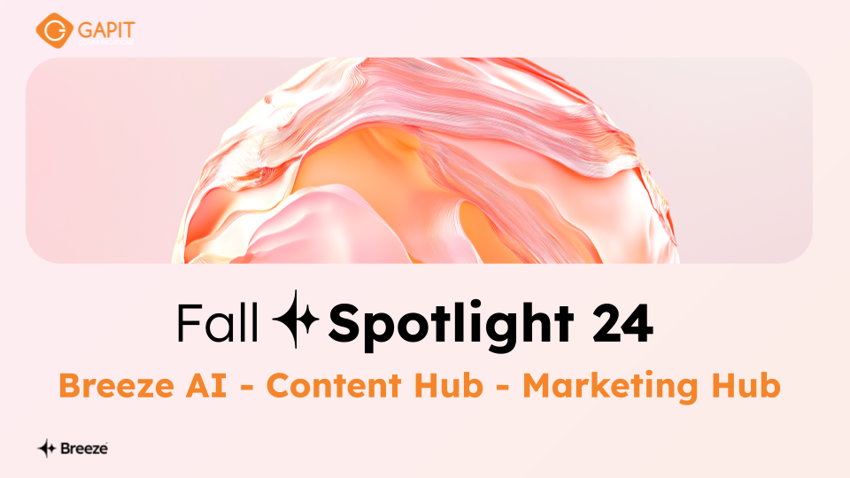 HubSpot Spotlight Tháng 9/2024: Nâng tầm CRM cùng Breeze AI, Content Hub và Marketing Hub